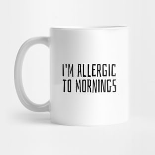 i'm allergic to mornings Mug